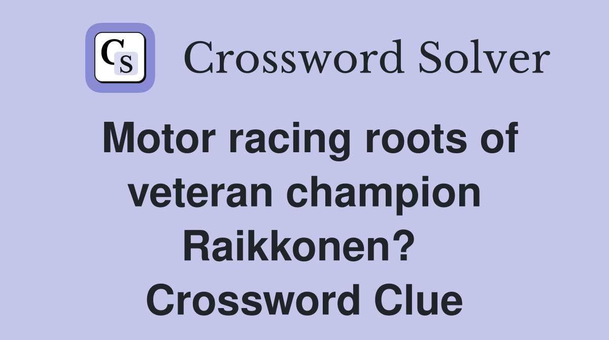 Motor racing roots of veteran champion Raikkonen?  Crossword Clue