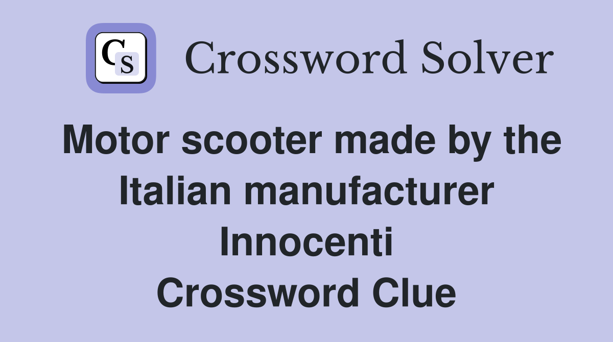 Motor scooter made by the Italian manufacturer Innocenti Crossword Clue