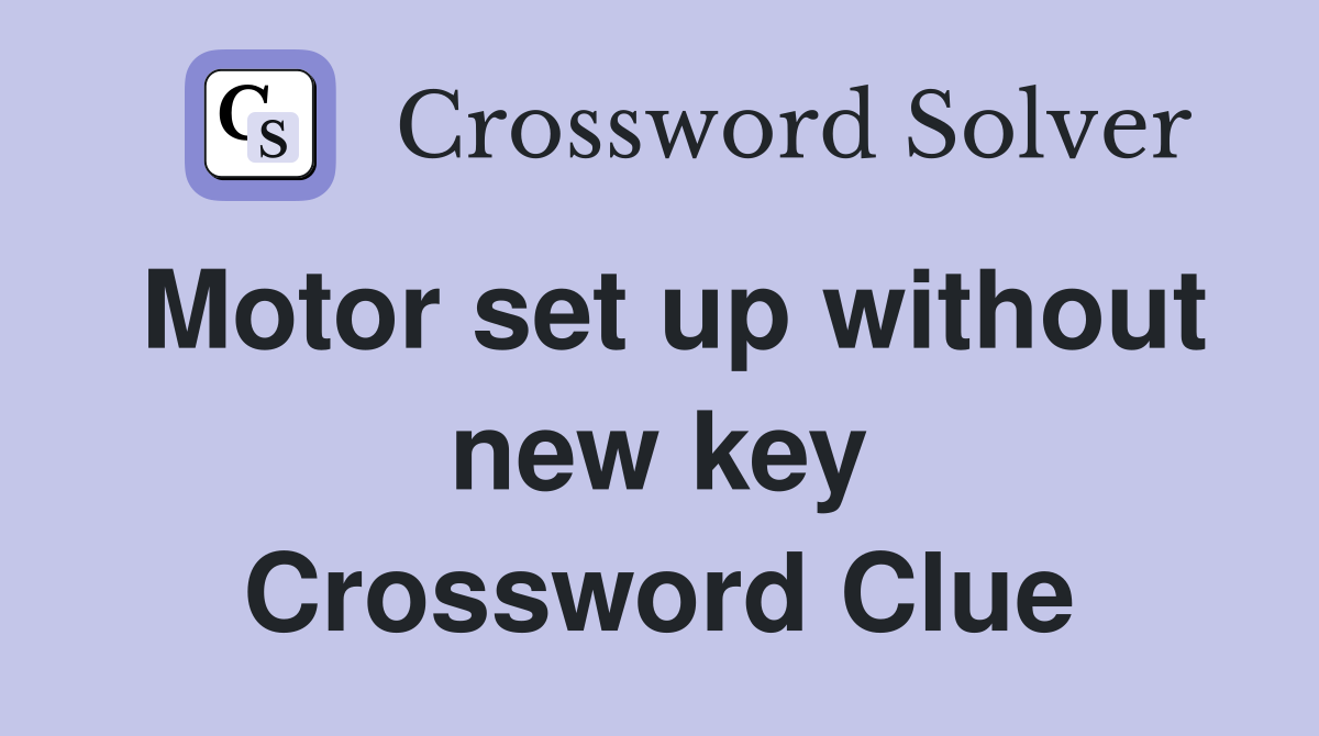 Motor set up without new key Crossword Clue