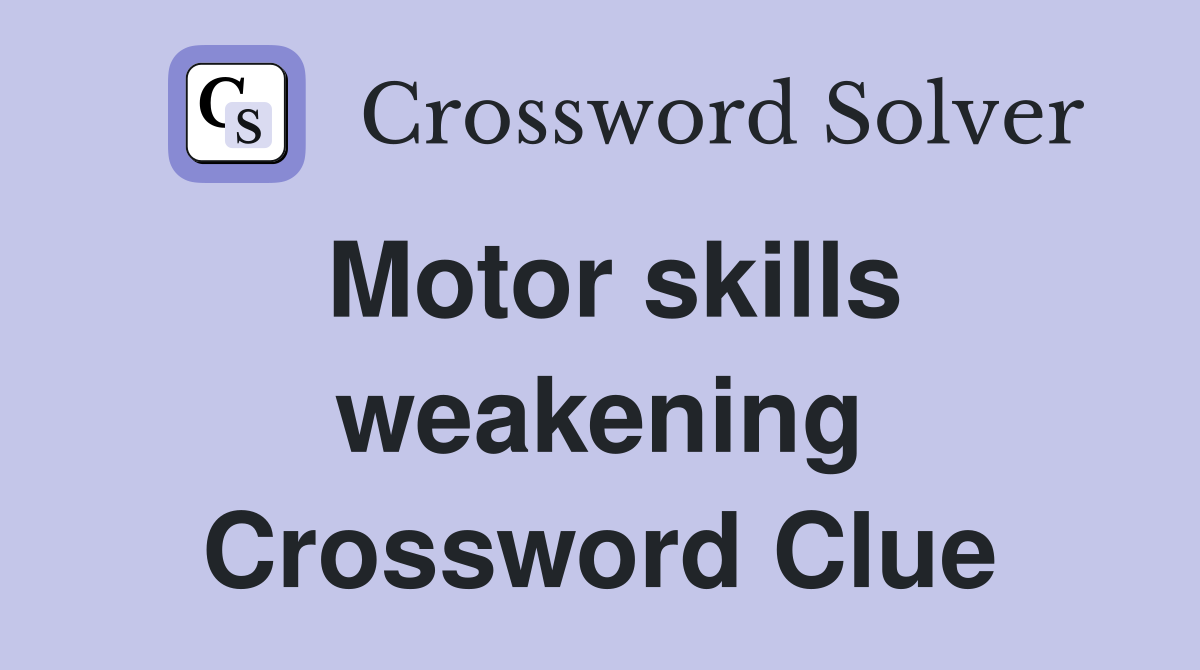 Motor skills weakening Crossword Clue