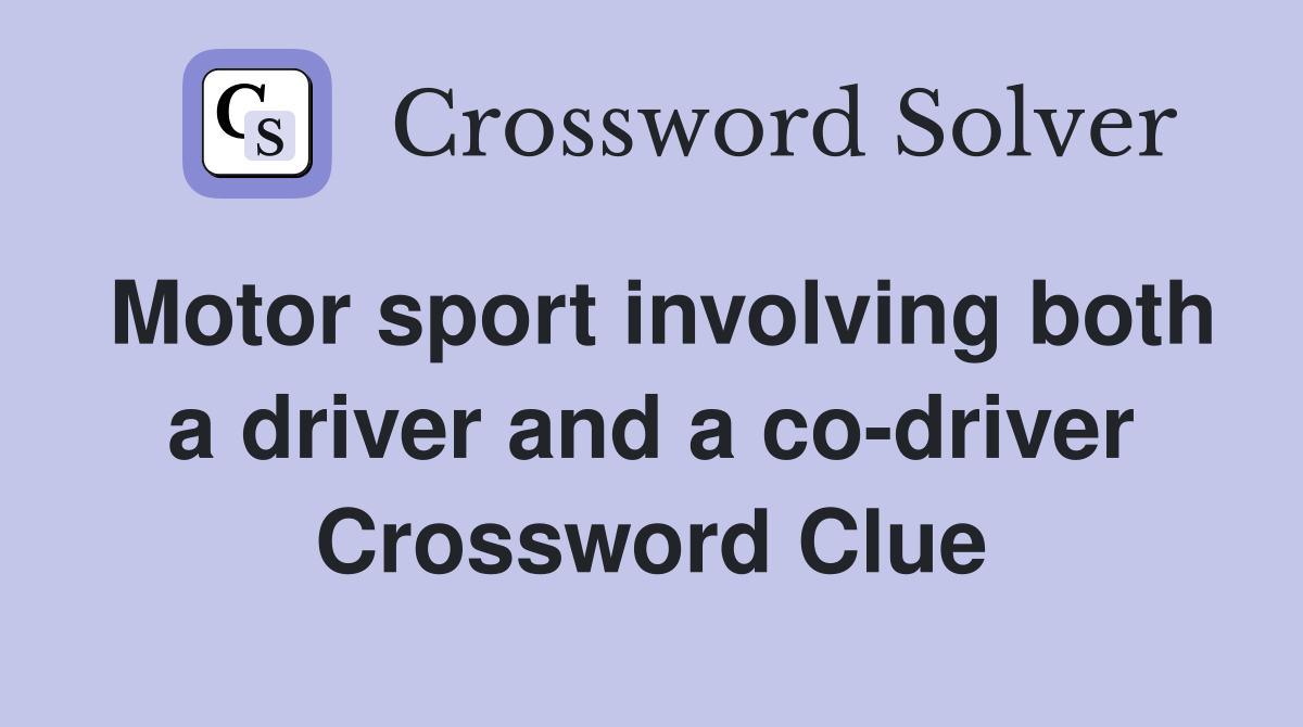 Motor sport involving both a driver and a co-driver Crossword Clue