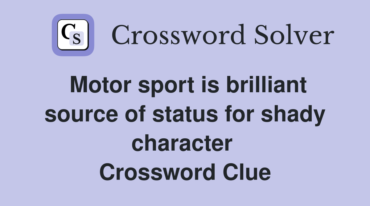 Motor sport is brilliant source of status for shady character  Crossword Clue