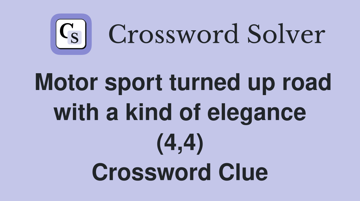 Motor sport turned up road with a kind of elegance (4,4) Crossword Clue