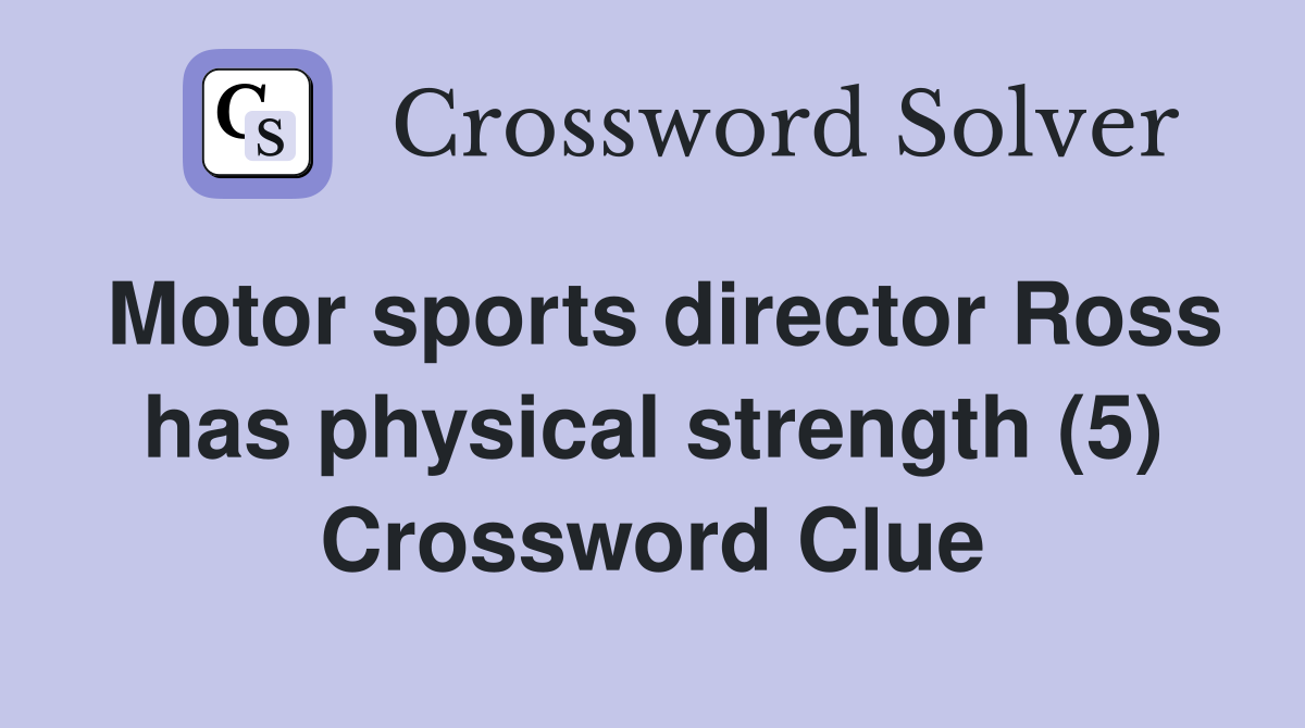 Motor sports director Ross has physical strength (5) Crossword Clue