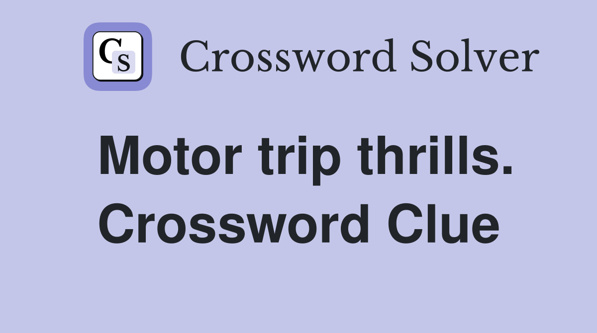 Motor trip thrills. Crossword Clue