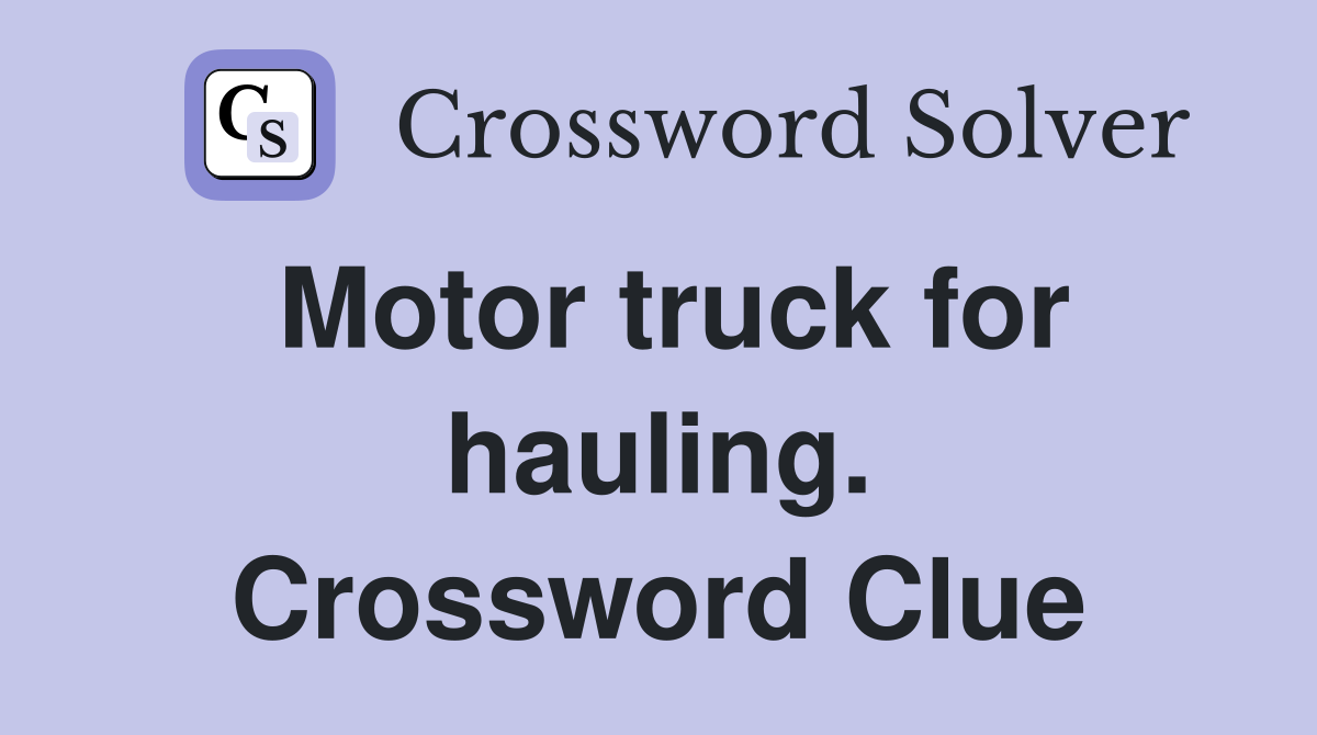 Motor truck for hauling. Crossword Clue