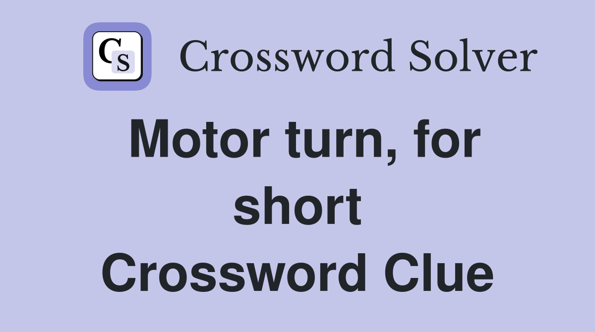 Motor turn, for short Crossword Clue
