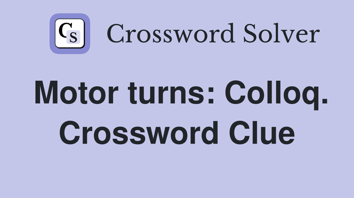 Motor turns: Colloq. Crossword Clue