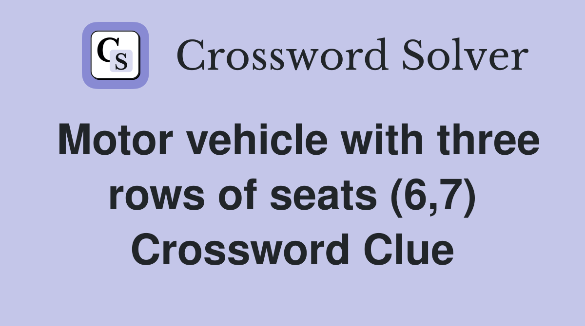 Motor vehicle with three rows of seats (6,7) Crossword Clue