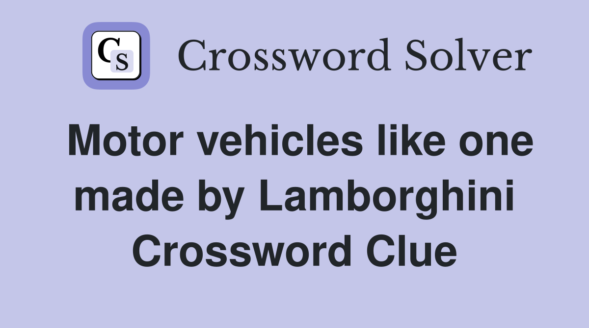 Motor vehicles like one made by Lamborghini Crossword Clue