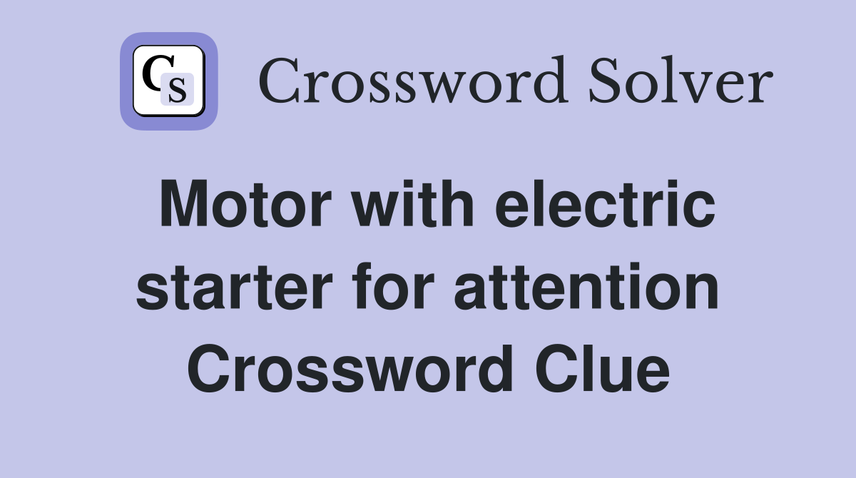 Motor with electric starter for attention Crossword Clue