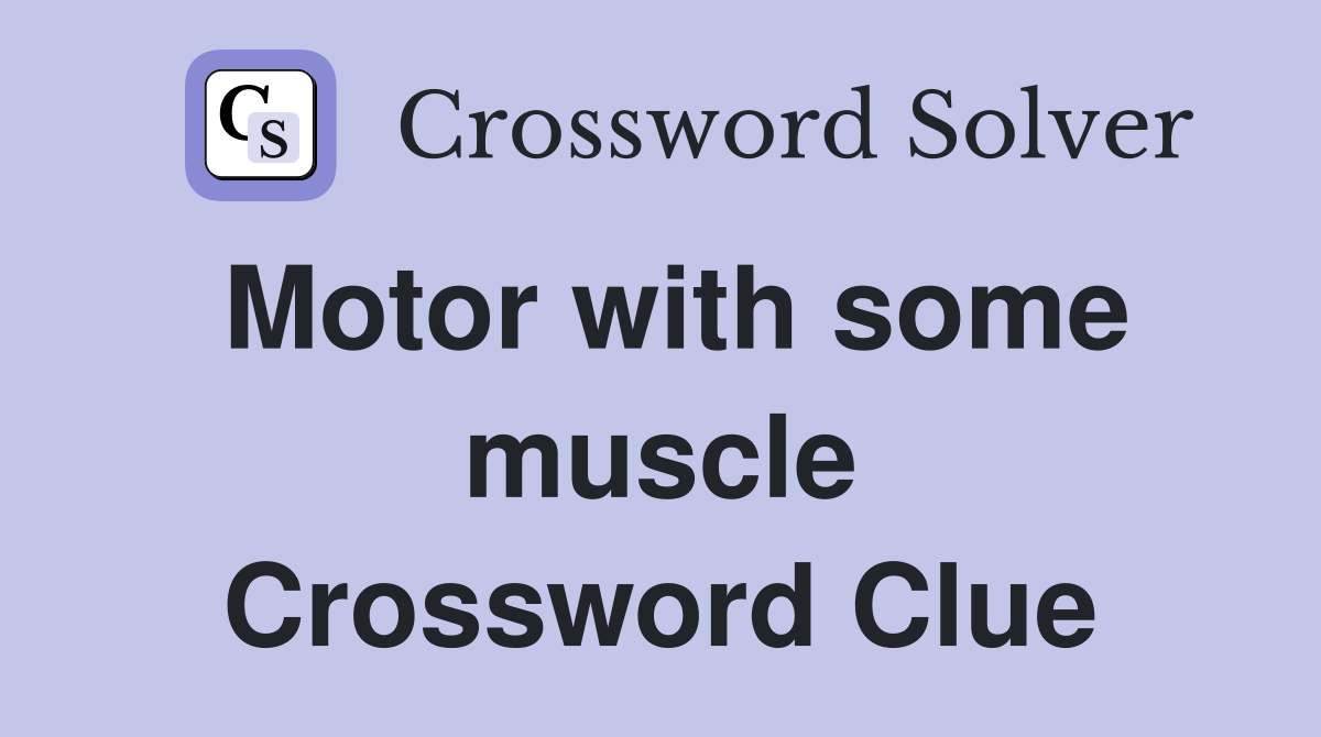Motor with some muscle Crossword Clue