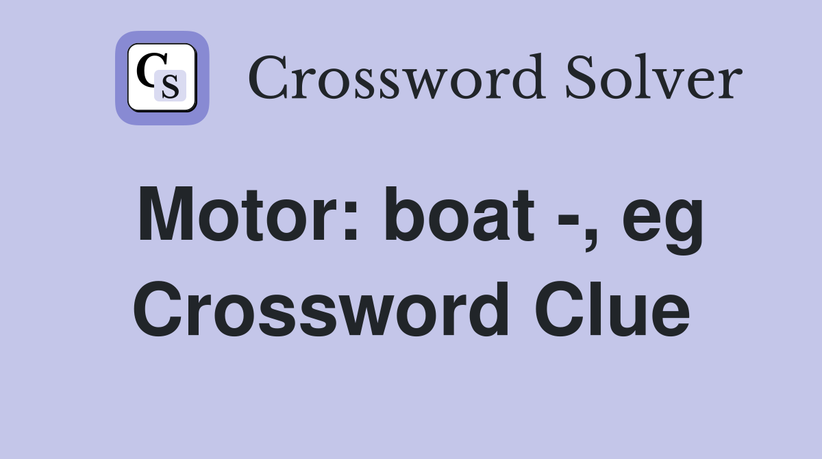 Motor: boat -, eg Crossword Clue
