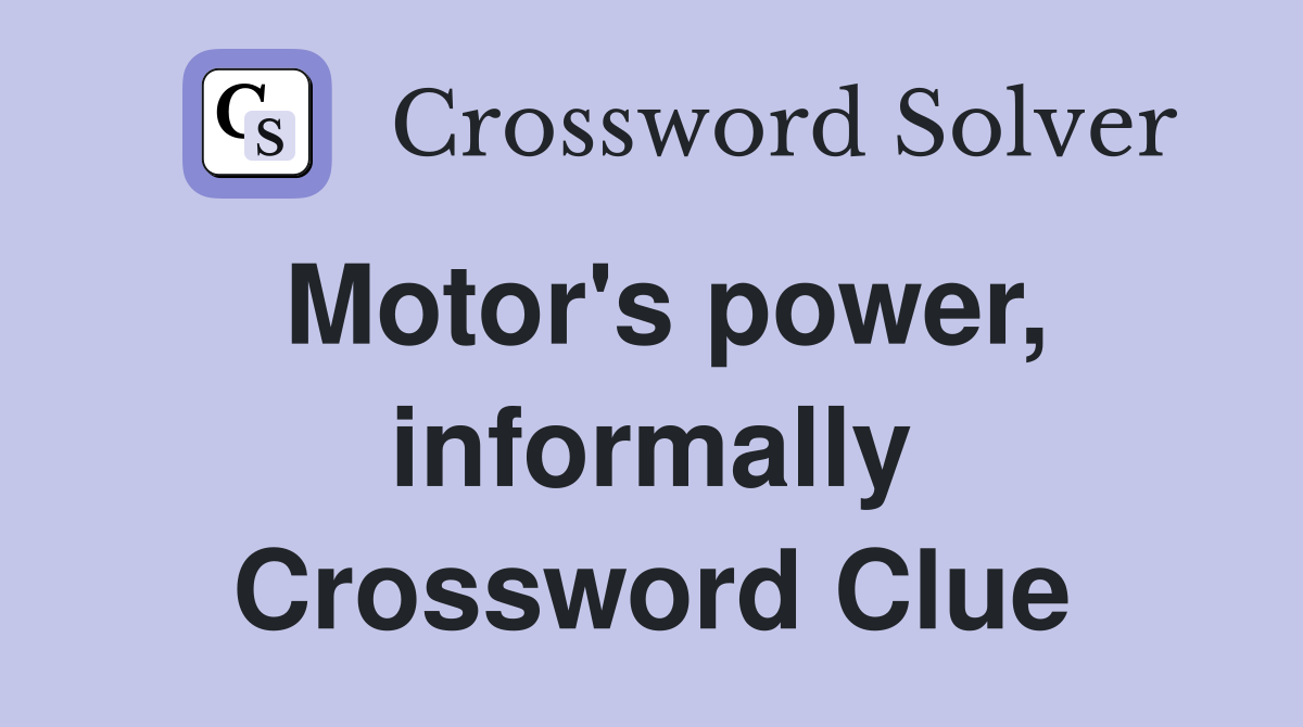 Motor's power, informally Crossword Clue