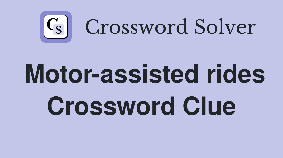 Motor-assisted rides Crossword Clue