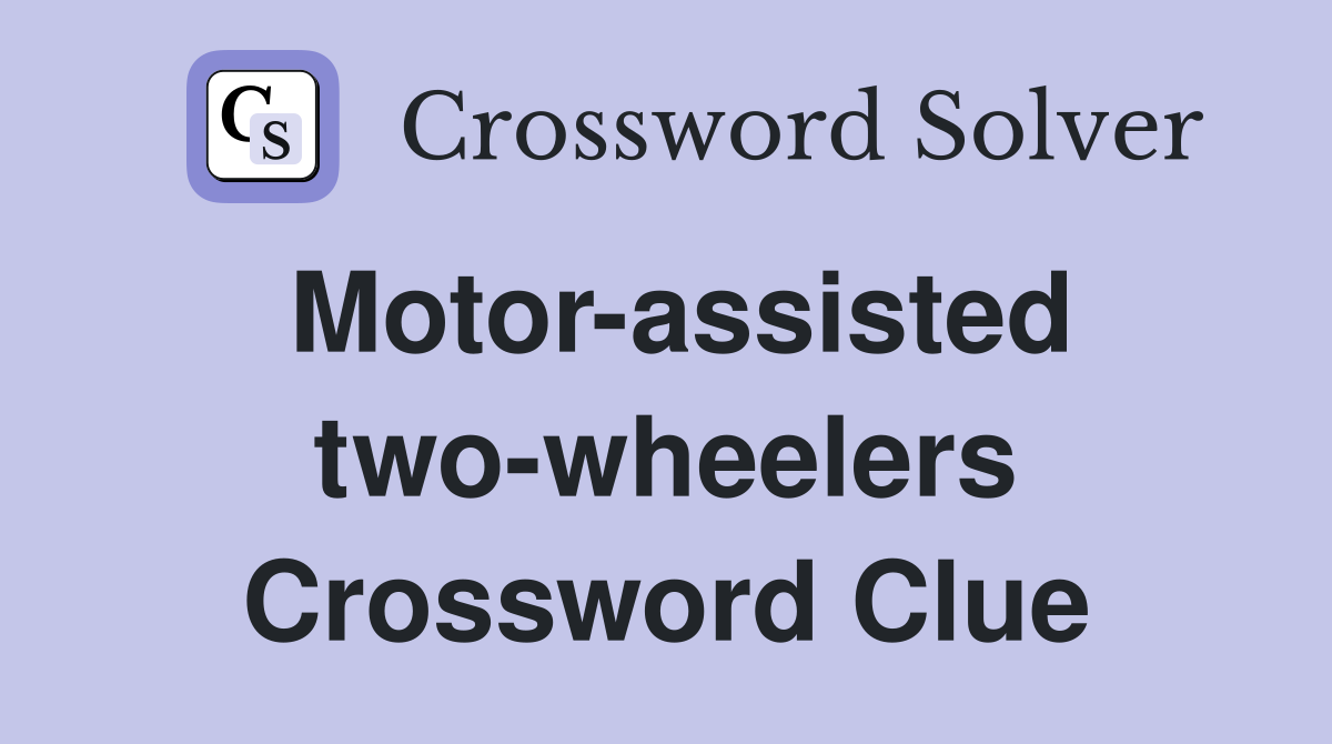 Motor-assisted two-wheelers Crossword Clue