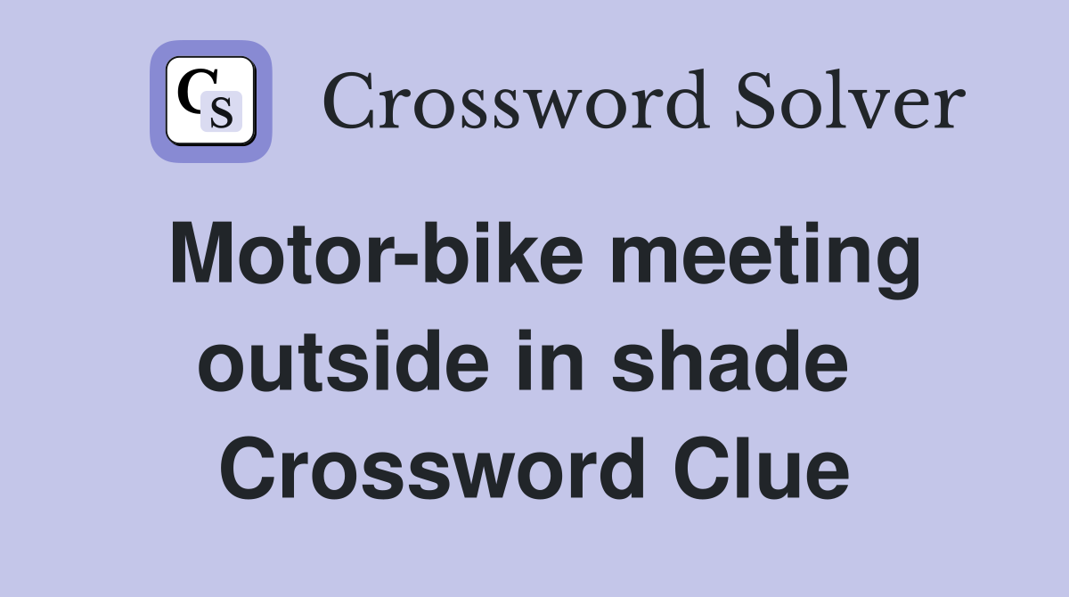 Motor-bike meeting outside in shade  Crossword Clue
