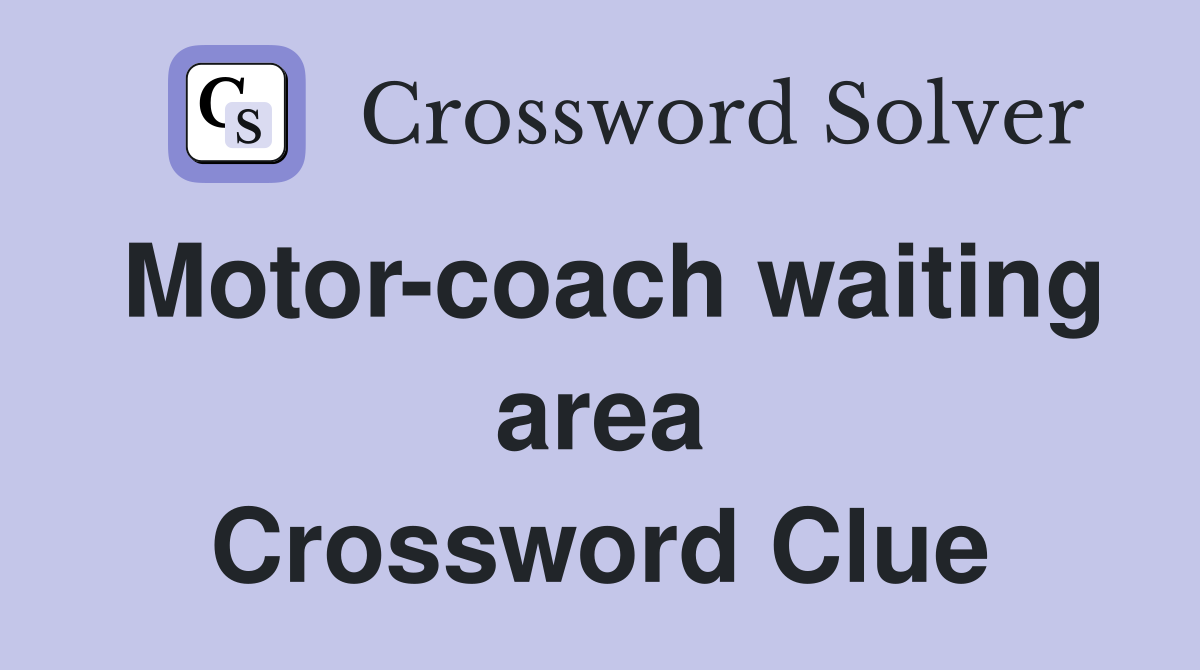 Motor-coach waiting area Crossword Clue