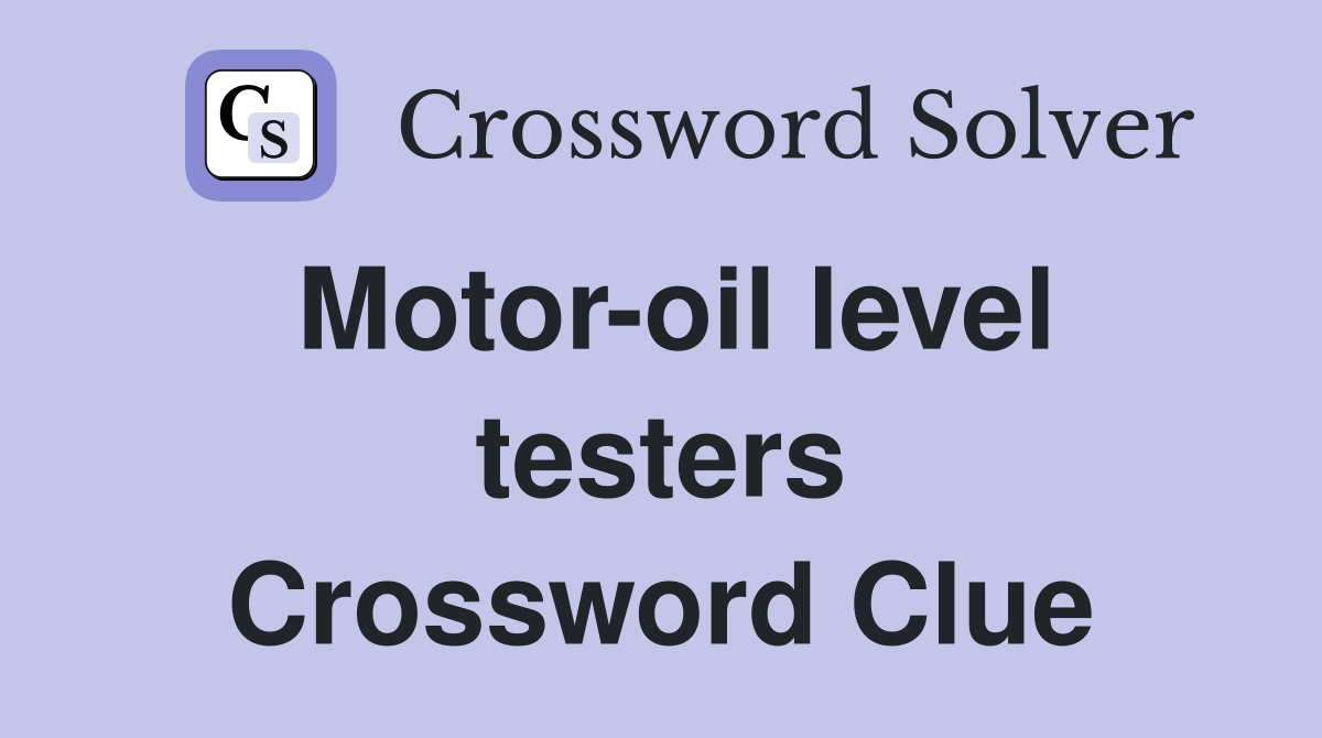 Motor-oil level testers Crossword Clue