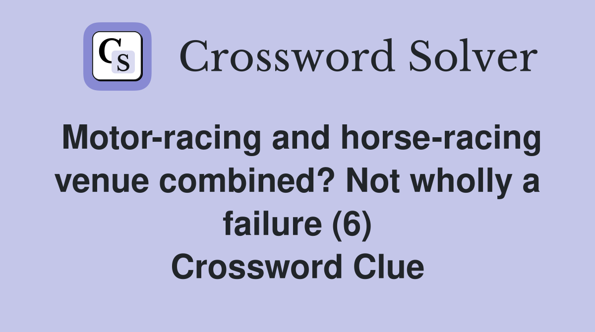 Motor-racing and horse-racing venue combined? Not wholly a failure (6) Crossword Clue