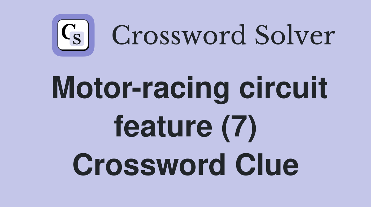 Motor-racing circuit feature (7) Crossword Clue