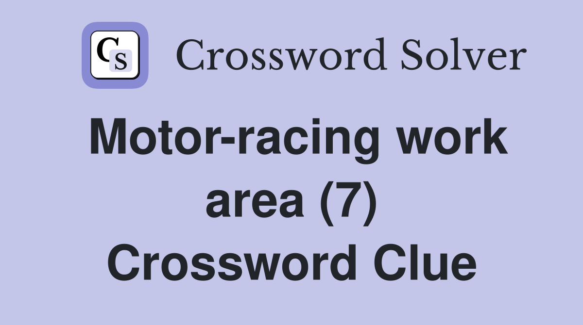 Motor-racing work area (7) Crossword Clue