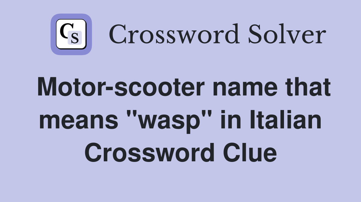 Motor-scooter name that means "wasp" in Italian Crossword Clue