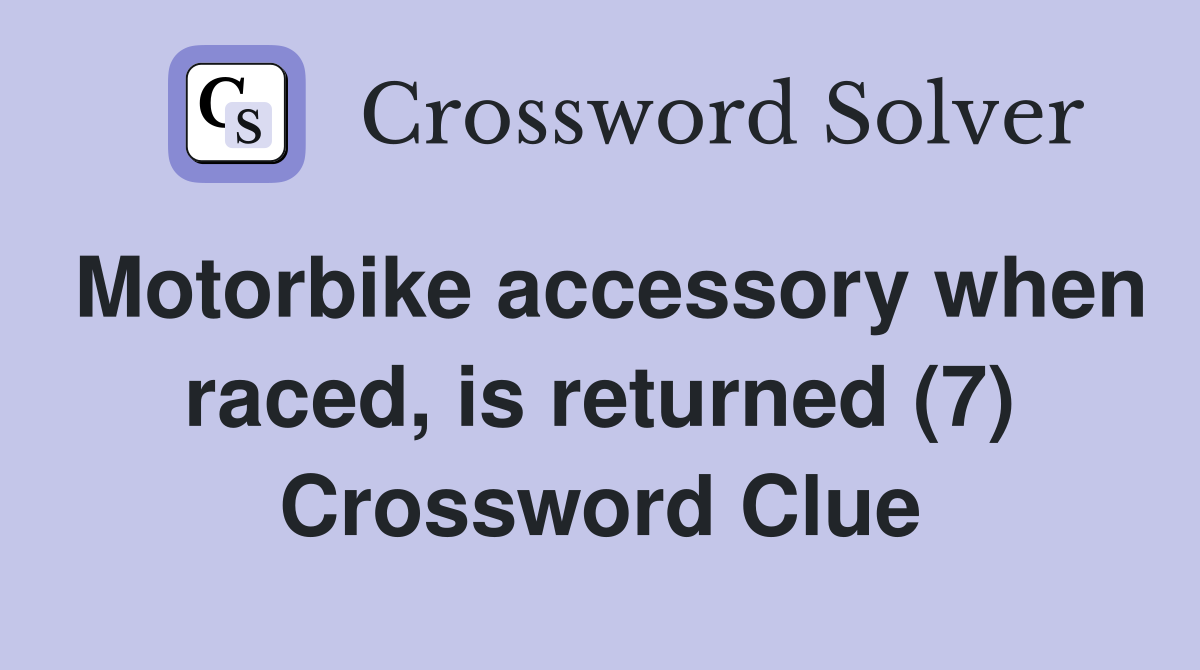 Motorbike accessory when raced, is returned (7) Crossword Clue
