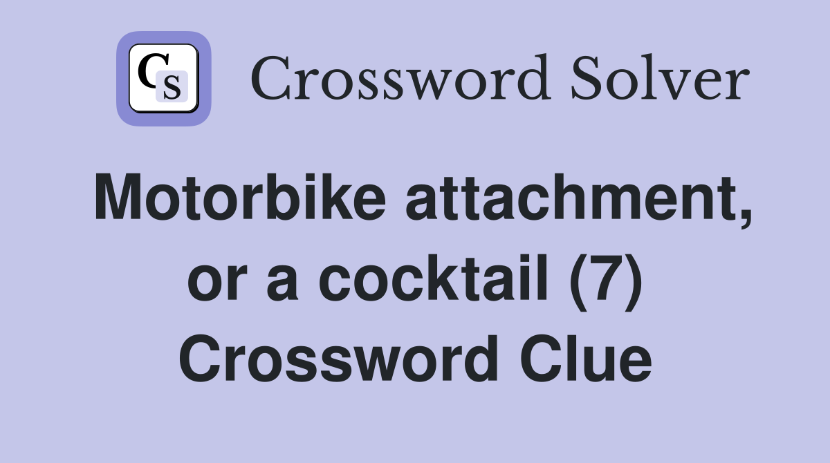 Motorbike attachment, or a cocktail (7) Crossword Clue
