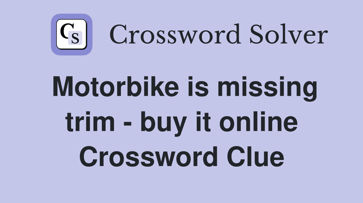 Motorbike is missing trim - buy it online Crossword Clue