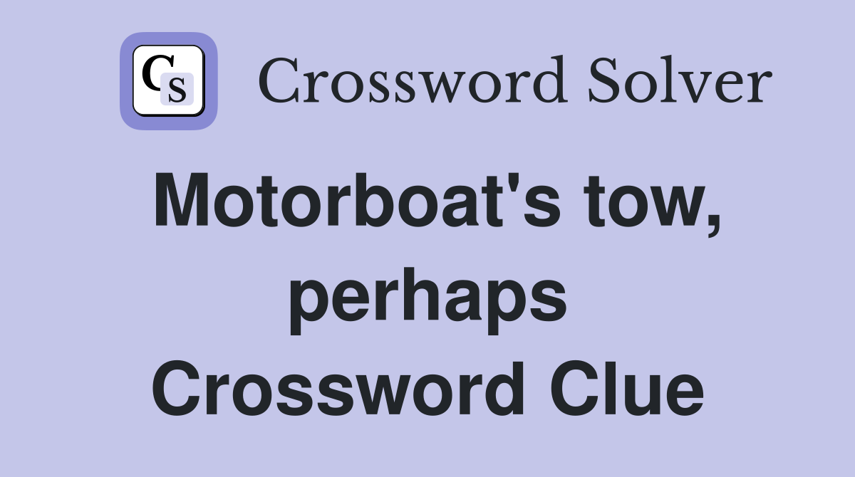 Motorboat's tow, perhaps Crossword Clue