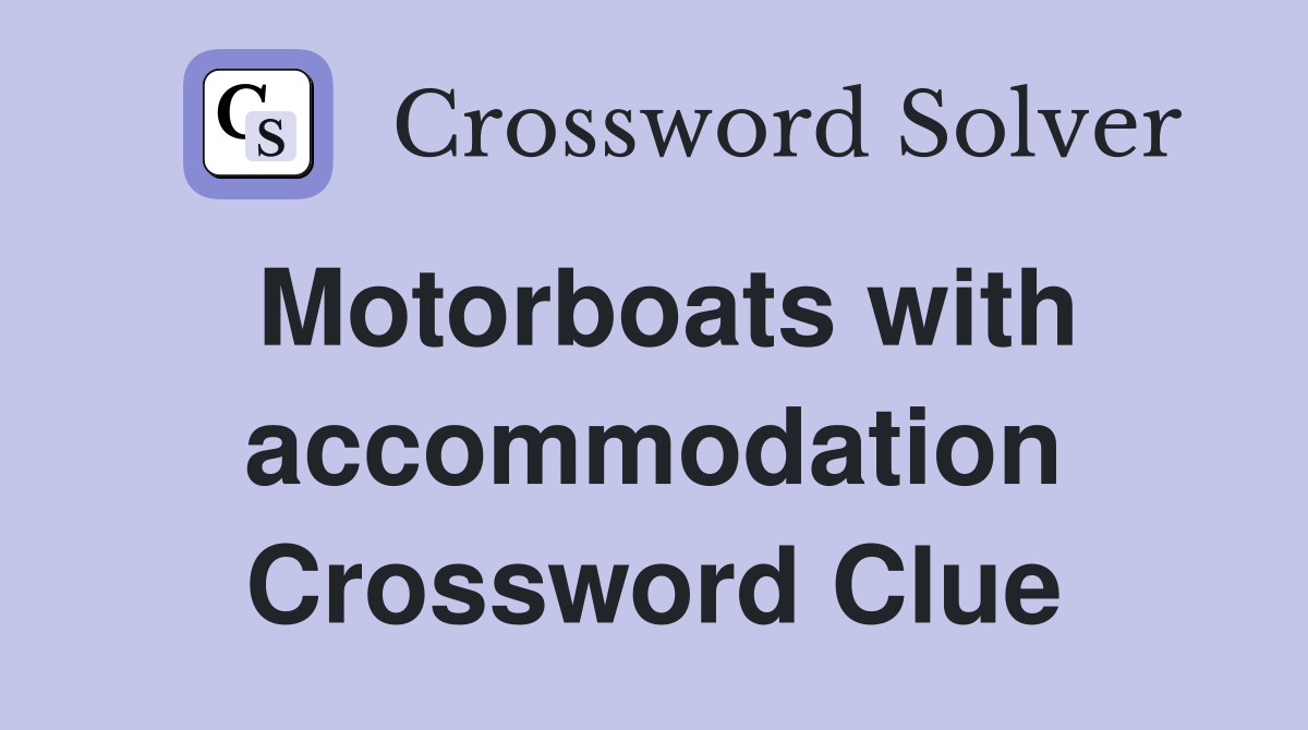 Motorboats with accommodation Crossword Clue