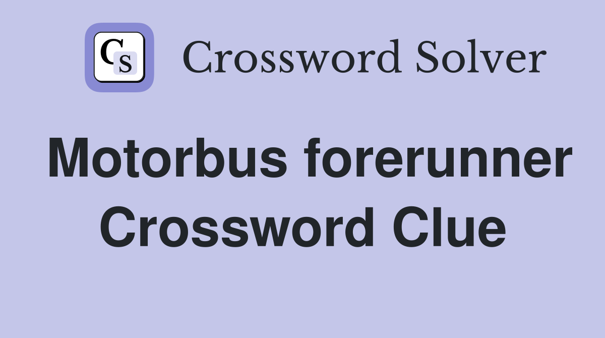 Motorbus forerunner Crossword Clue