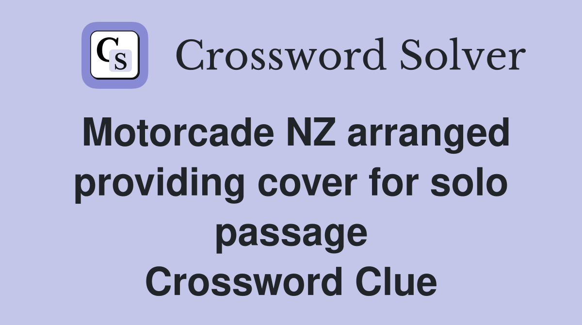 Motorcade NZ arranged providing cover for solo passage Crossword Clue