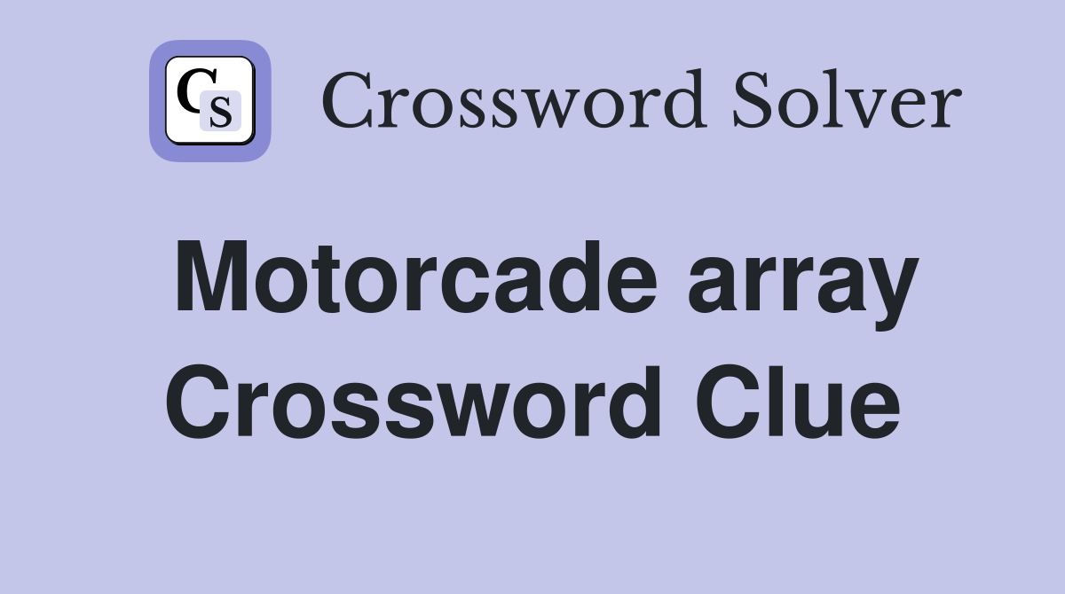 Motorcade array Crossword Clue