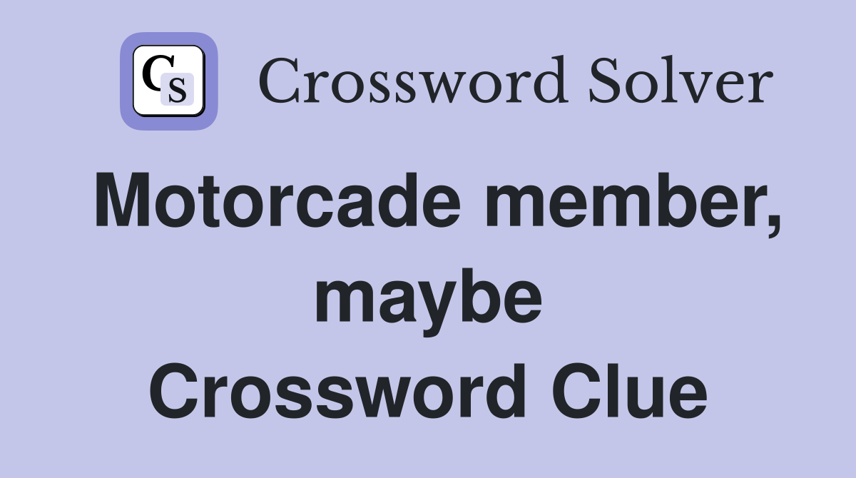 Motorcade member, maybe Crossword Clue
