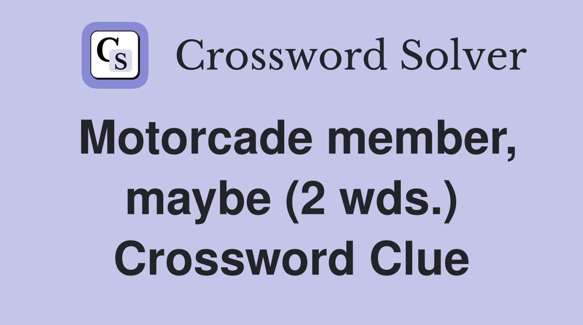 Motorcade member, maybe (2 wds.) Crossword Clue