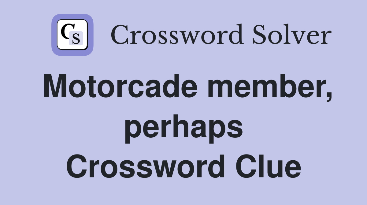 Motorcade member, perhaps Crossword Clue