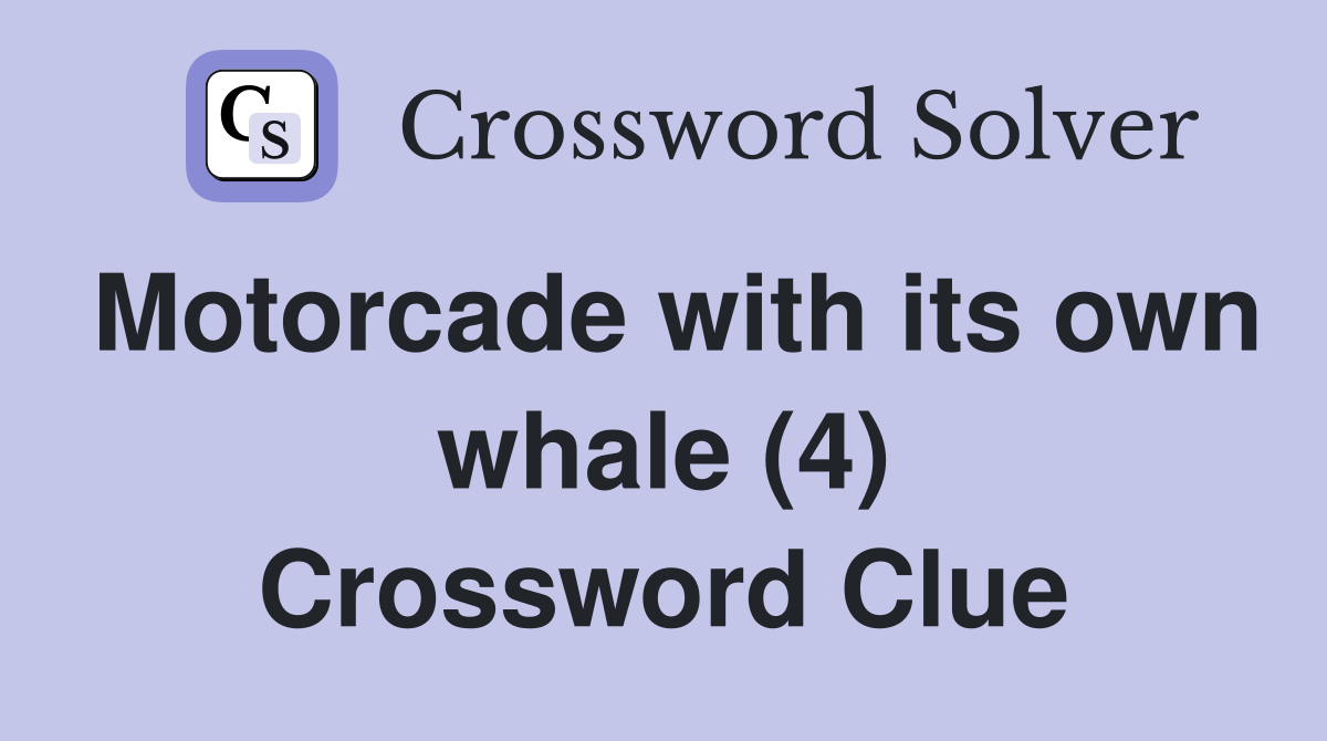Motorcade with its own whale (4) Crossword Clue