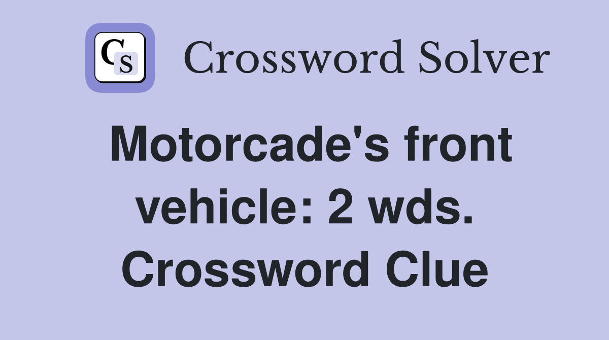 Motorcade's front vehicle: 2 wds. Crossword Clue