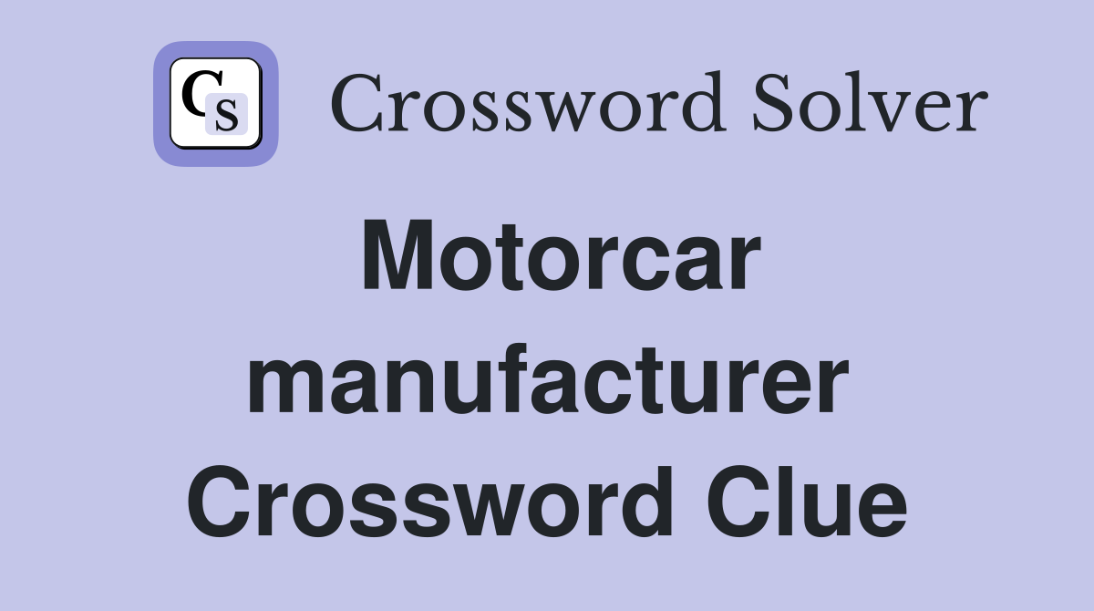 Motorcar manufacturer Crossword Clue