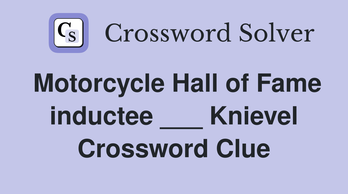 Motorcycle Hall of Fame inductee ___ Knievel Crossword Clue