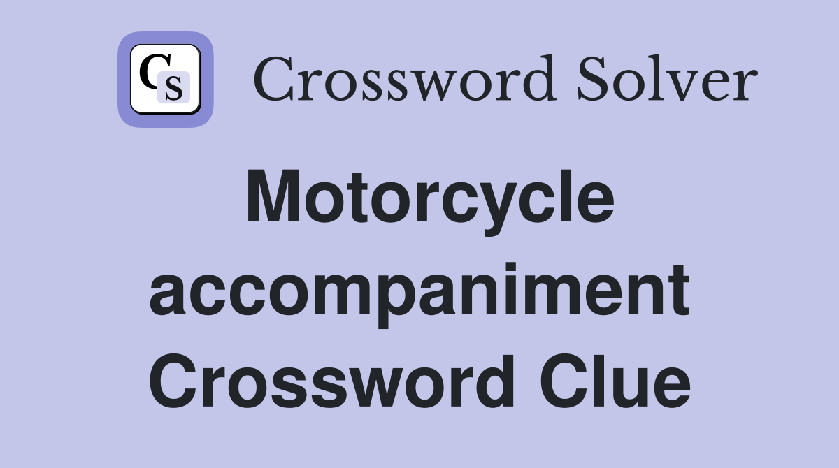 Motorcycle accompaniment Crossword Clue