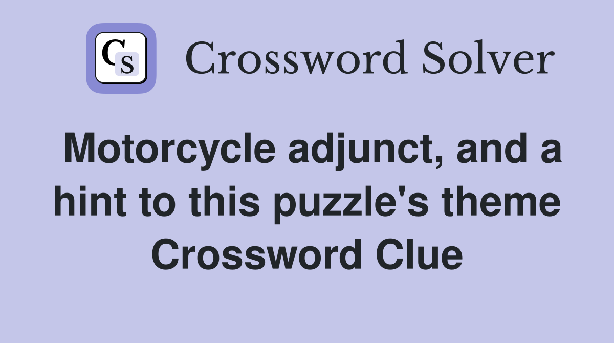 Motorcycle adjunct, and a hint to this puzzle's theme Crossword Clue
