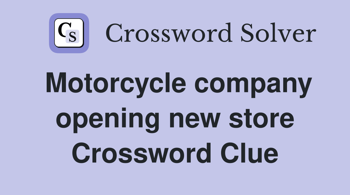 Motorcycle company opening new store Crossword Clue