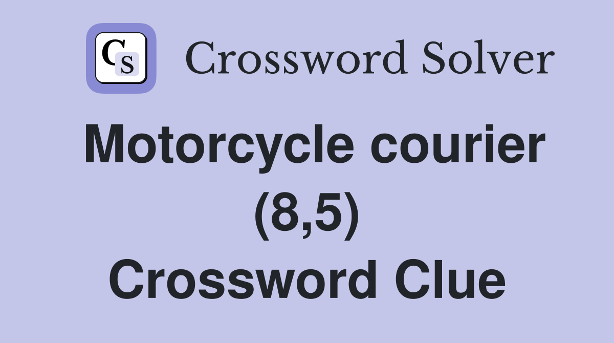 Motorcycle courier (8,5) Crossword Clue