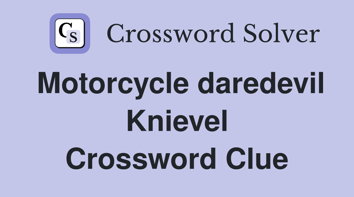 Motorcycle daredevil Knievel Crossword Clue