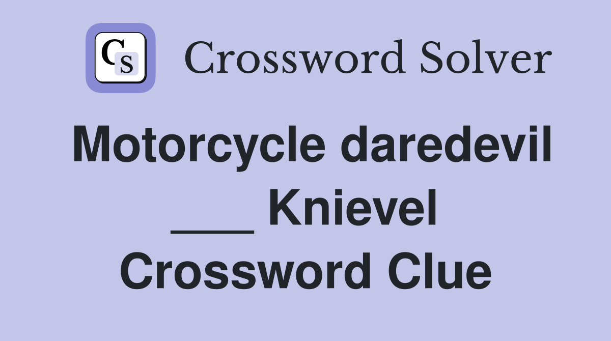 Motorcycle daredevil ___ Knievel Crossword Clue