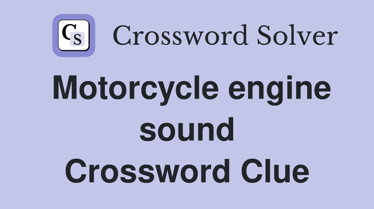 Motorcycle engine sound Crossword Clue