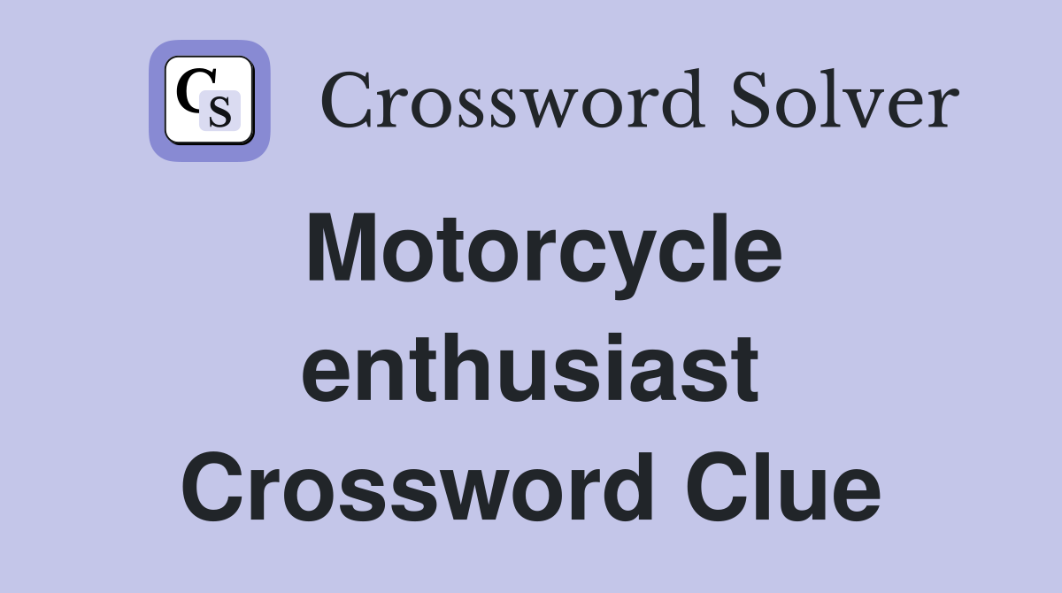 Motorcycle enthusiast Crossword Clue